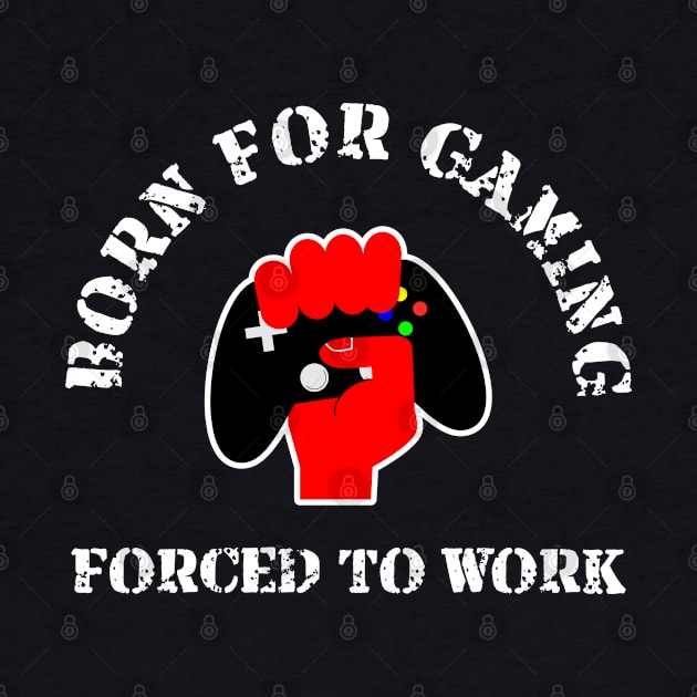 Born for Gaming forced to Work by Geoji 